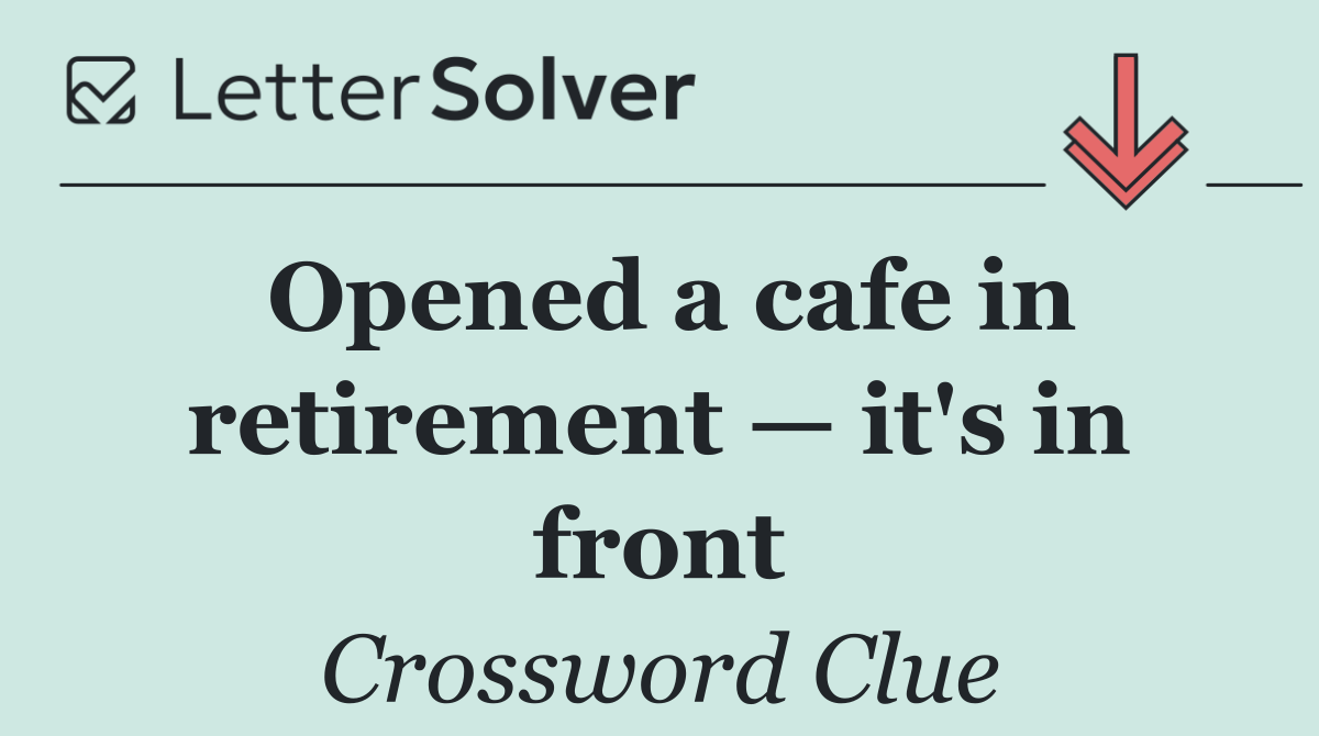 Opened a cafe in retirement — it's in front