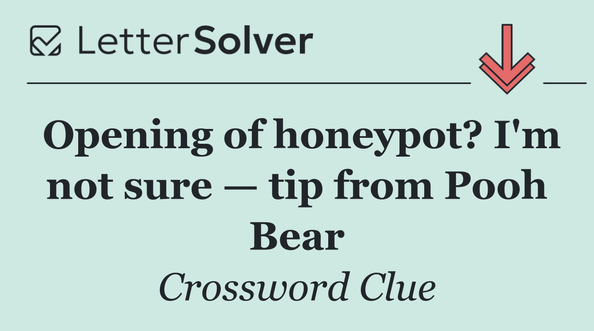 Opening of honeypot? I'm not sure — tip from Pooh Bear