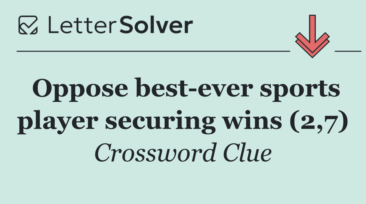 Oppose best ever sports player securing wins (2,7)