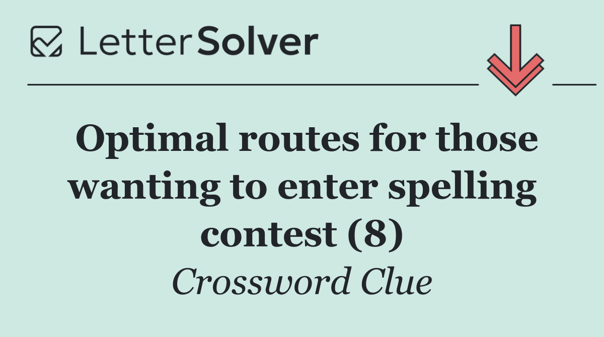 Optimal routes for those wanting to enter spelling contest (8)