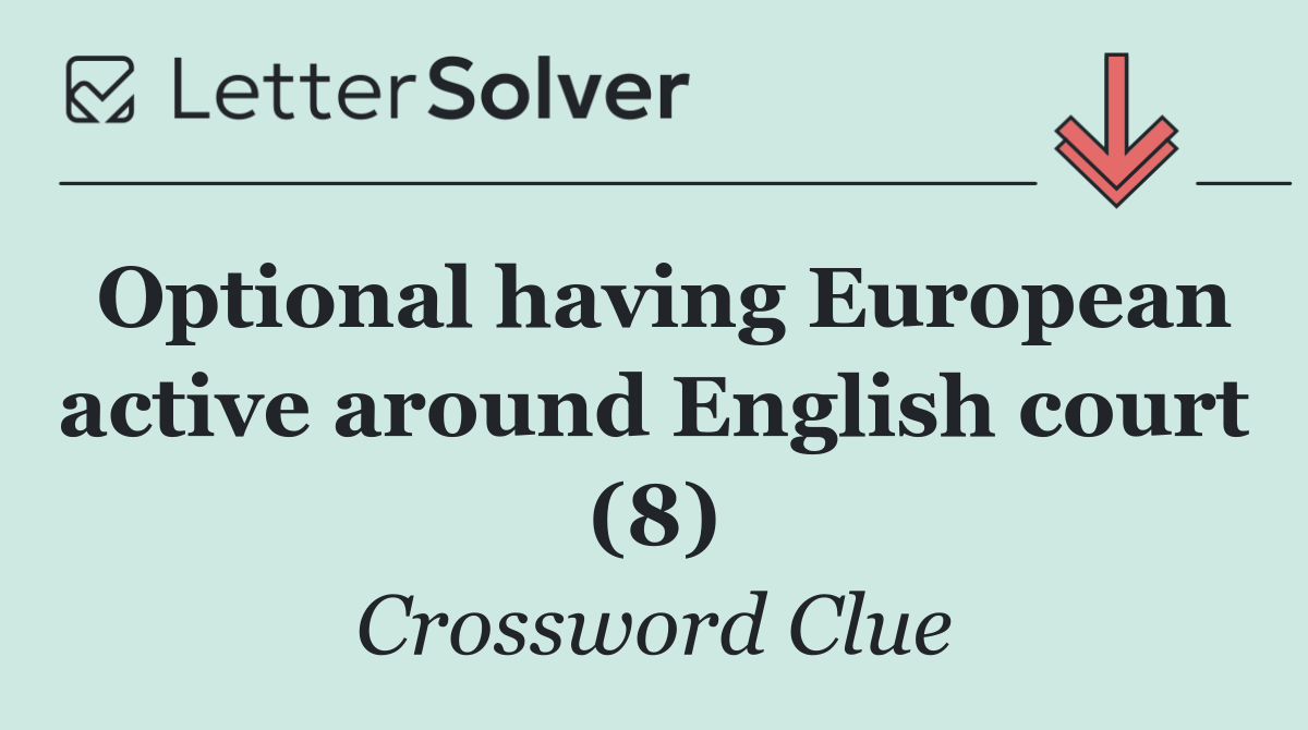 Optional having European active around English court (8)