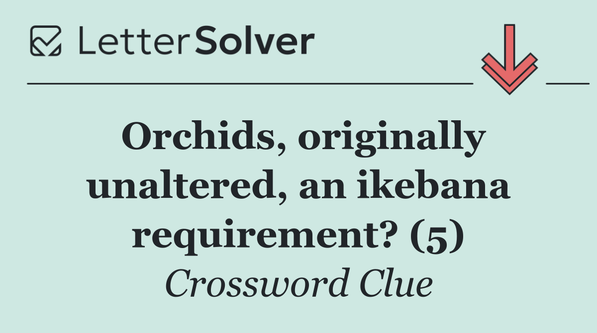 Orchids, originally unaltered, an ikebana requirement? (5)