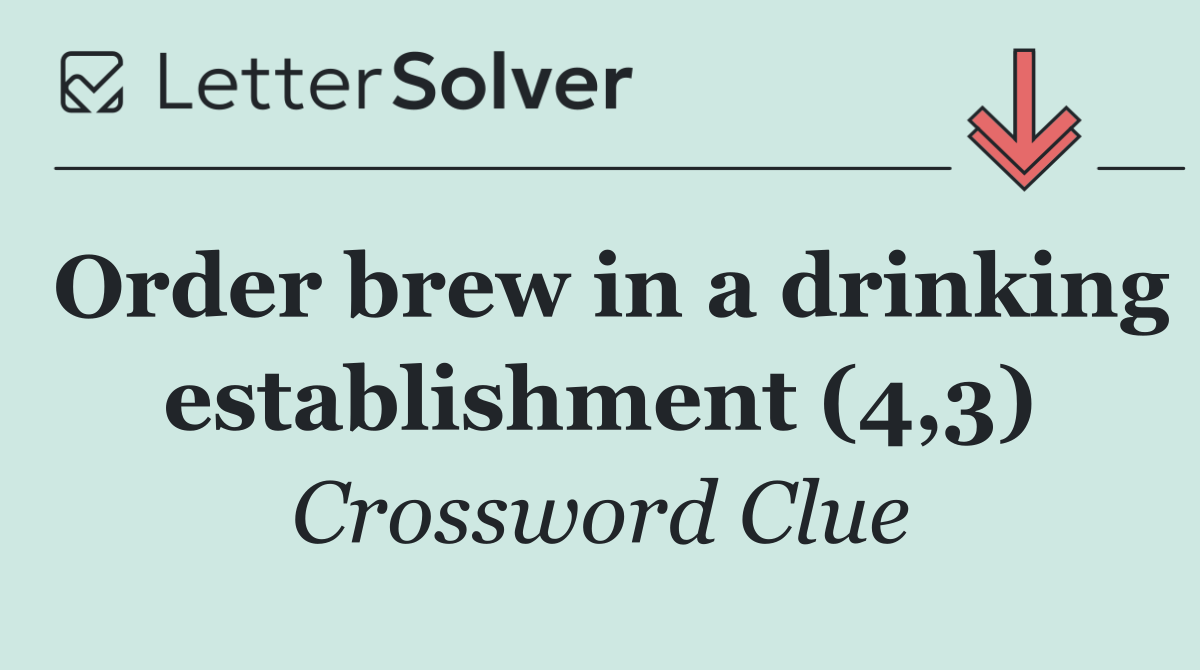 Order brew in a drinking establishment (4,3)