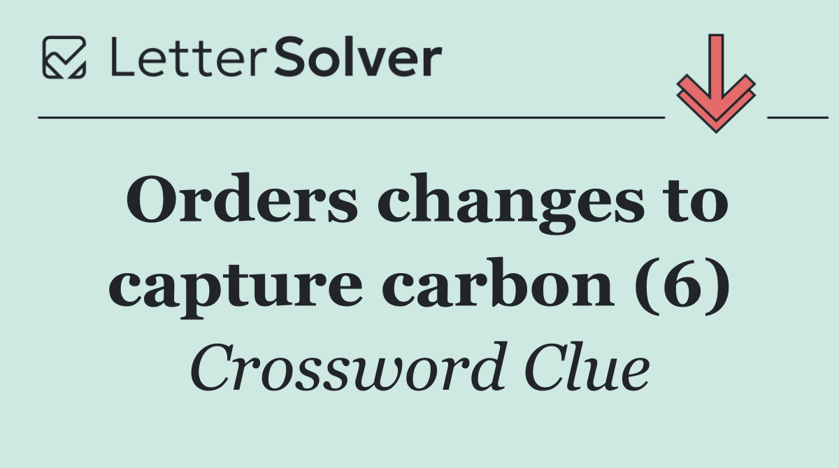 Orders changes to capture carbon (6)