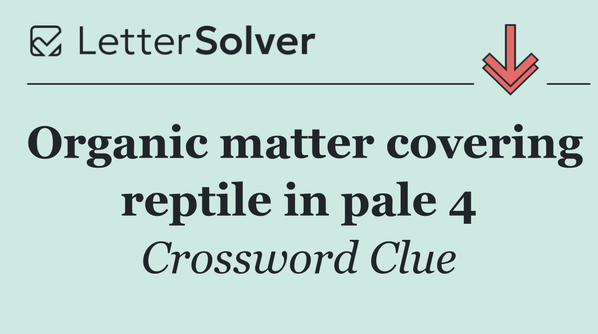 Organic matter covering reptile in pale 4