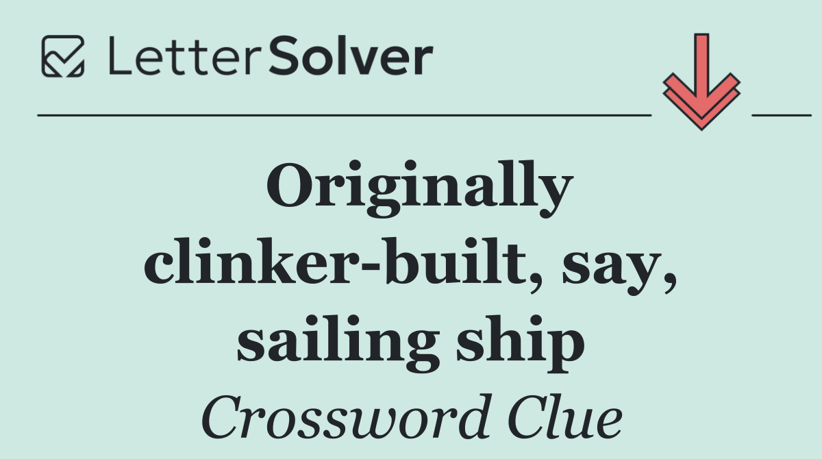 Originally clinker built, say, sailing ship
