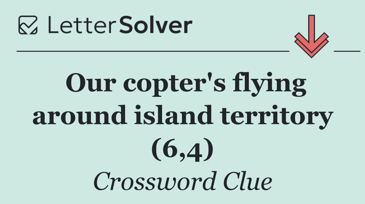 Our copter's flying around island territory (6,4)