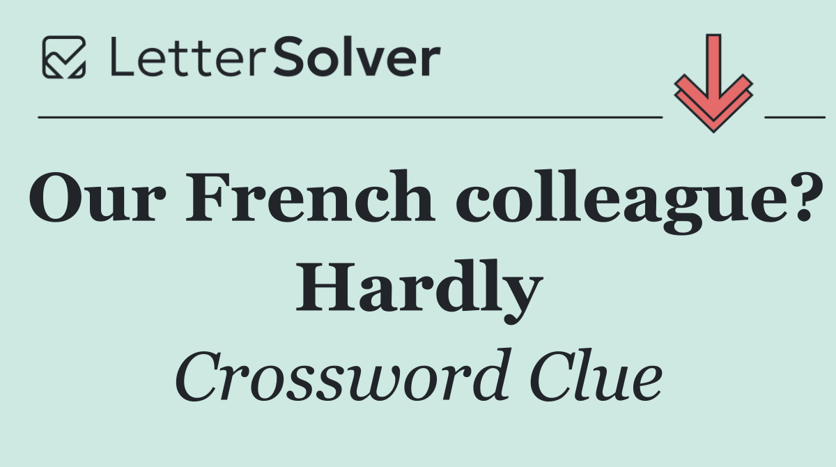 Our French colleague? Hardly