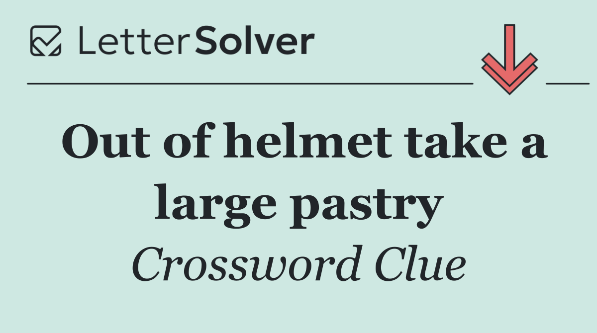 Out of helmet take a large pastry