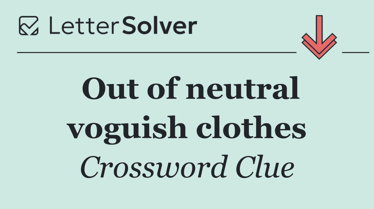 Out of neutral voguish clothes