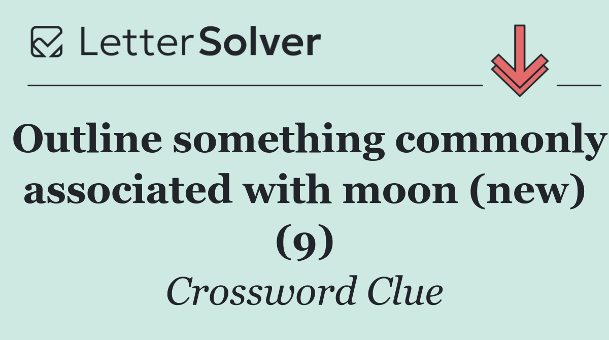 Outline something commonly associated with moon (new) (9)