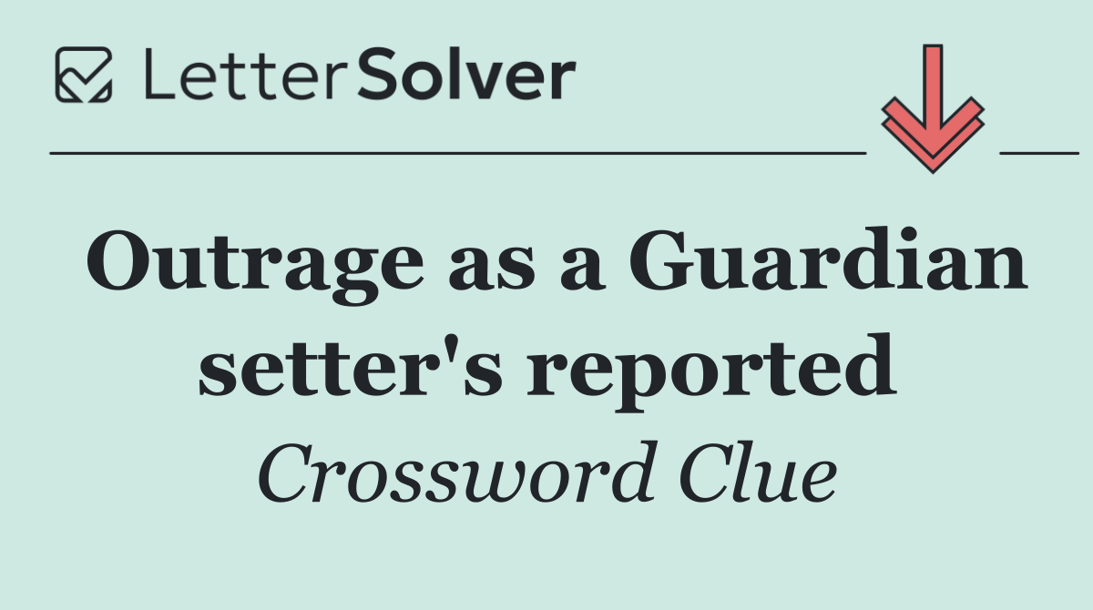 Outrage as a Guardian setter's reported
