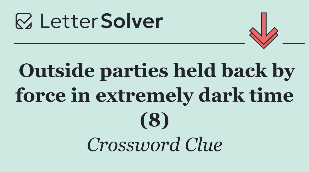 Outside parties held back by force in extremely dark time (8)