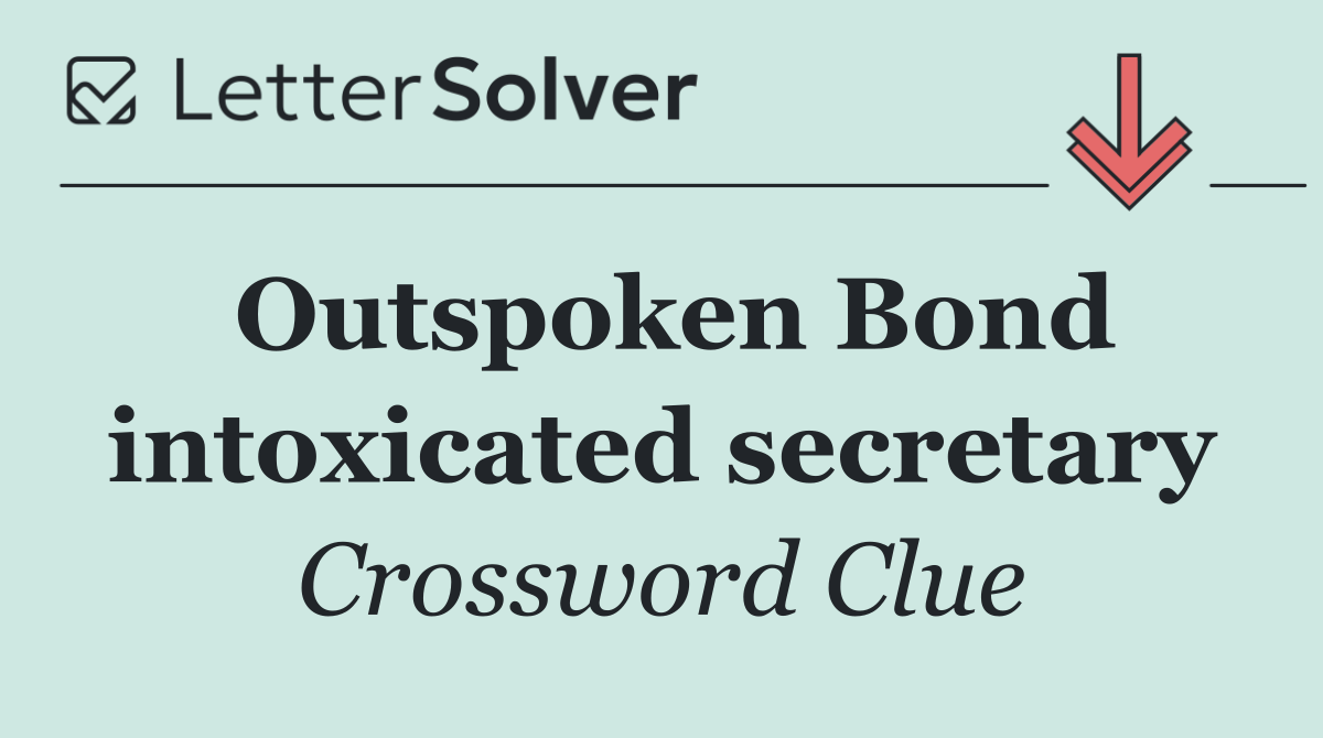 Outspoken Bond intoxicated secretary