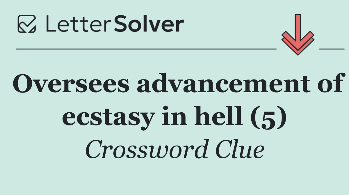 Oversees advancement of ecstasy in hell (5)