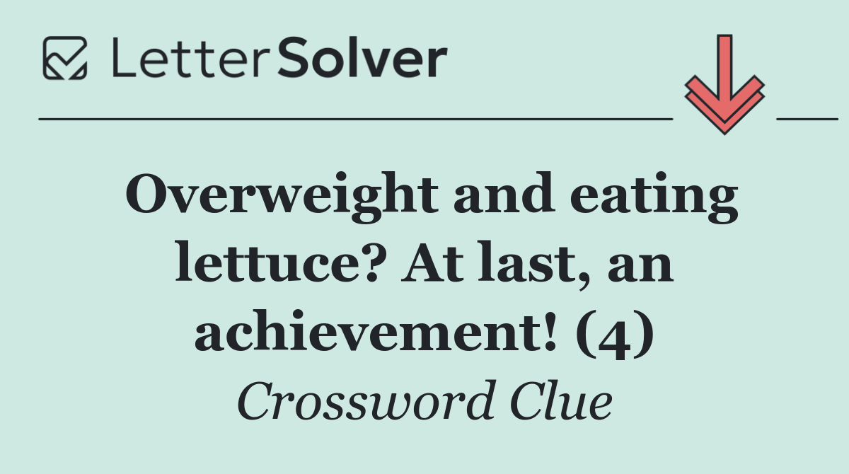 Overweight and eating lettuce? At last, an achievement! (4)