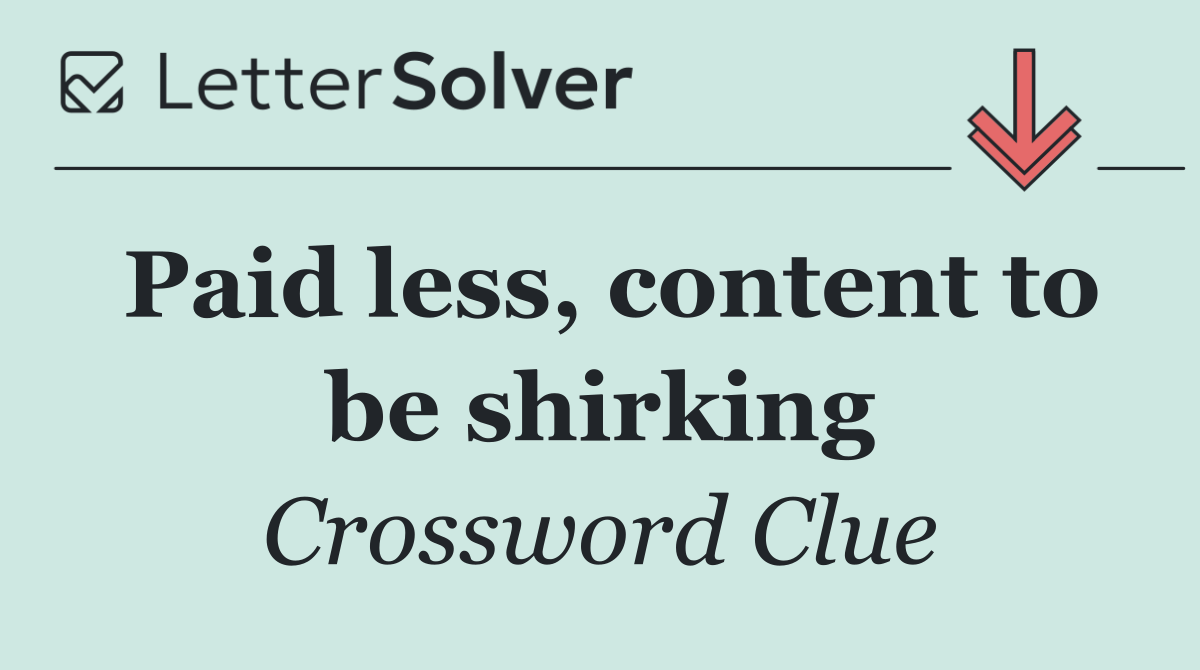 Paid less, content to be shirking
