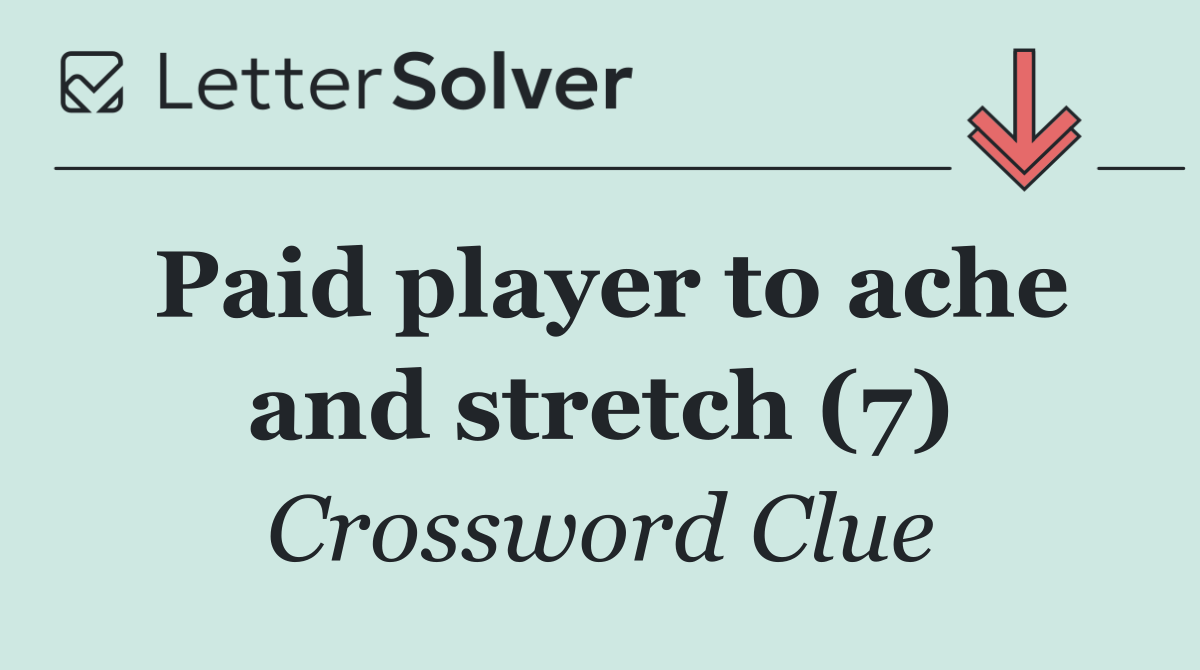 Paid player to ache and stretch (7)