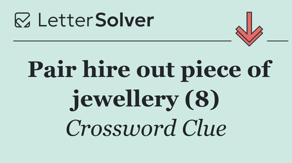 Pair hire out piece of jewellery (8)