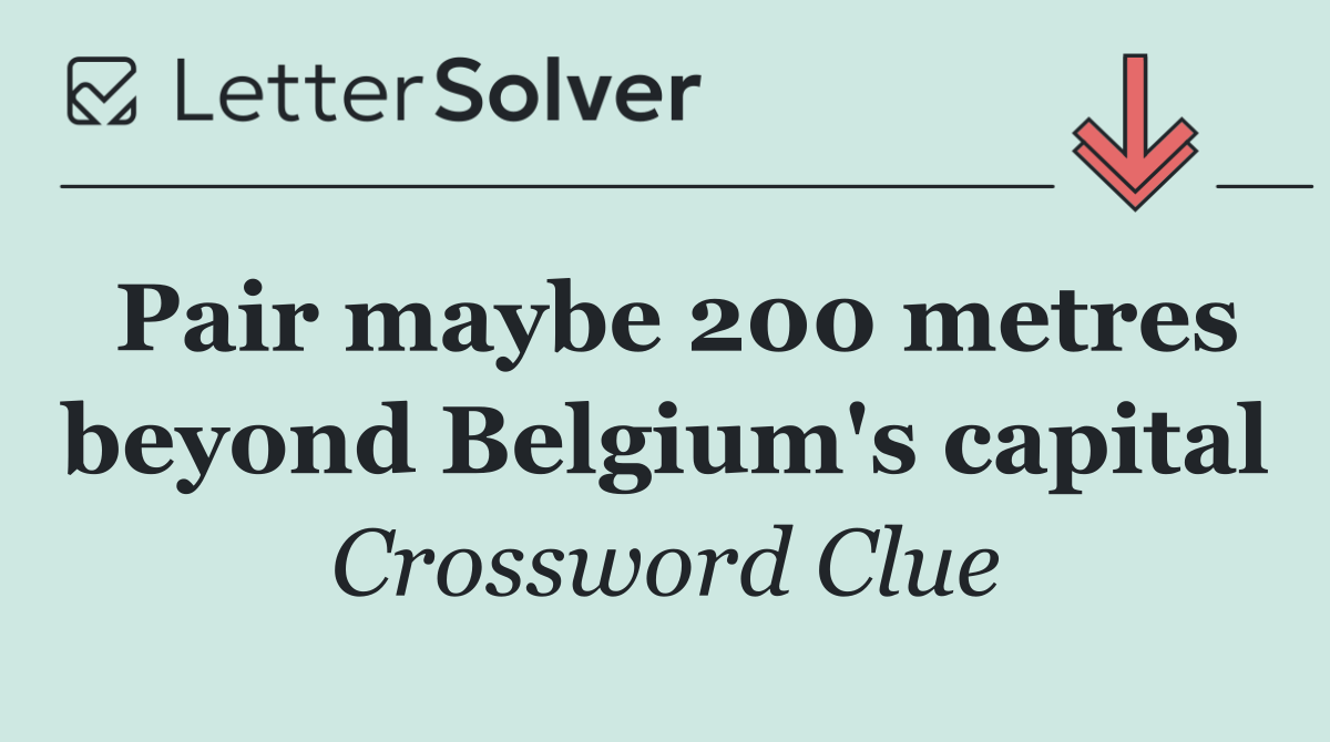 Pair maybe 200 metres beyond Belgium's capital