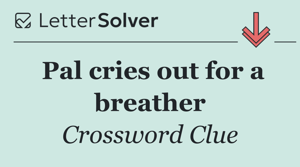 Pal cries out for a breather