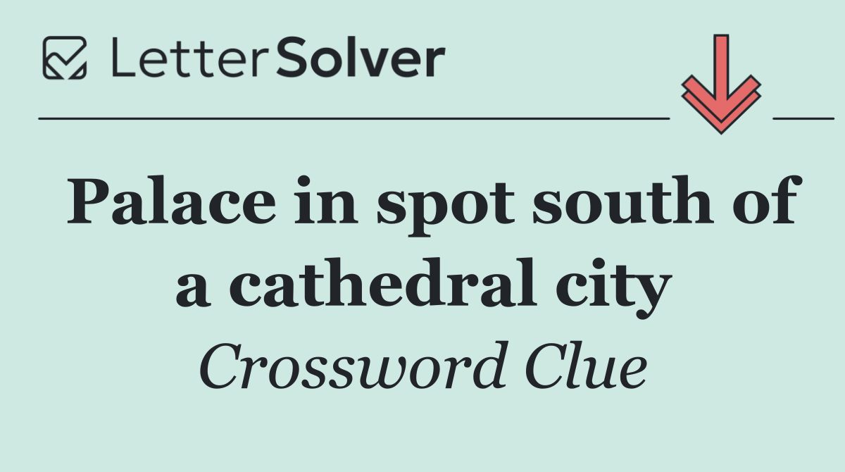 Palace in spot south of a cathedral city