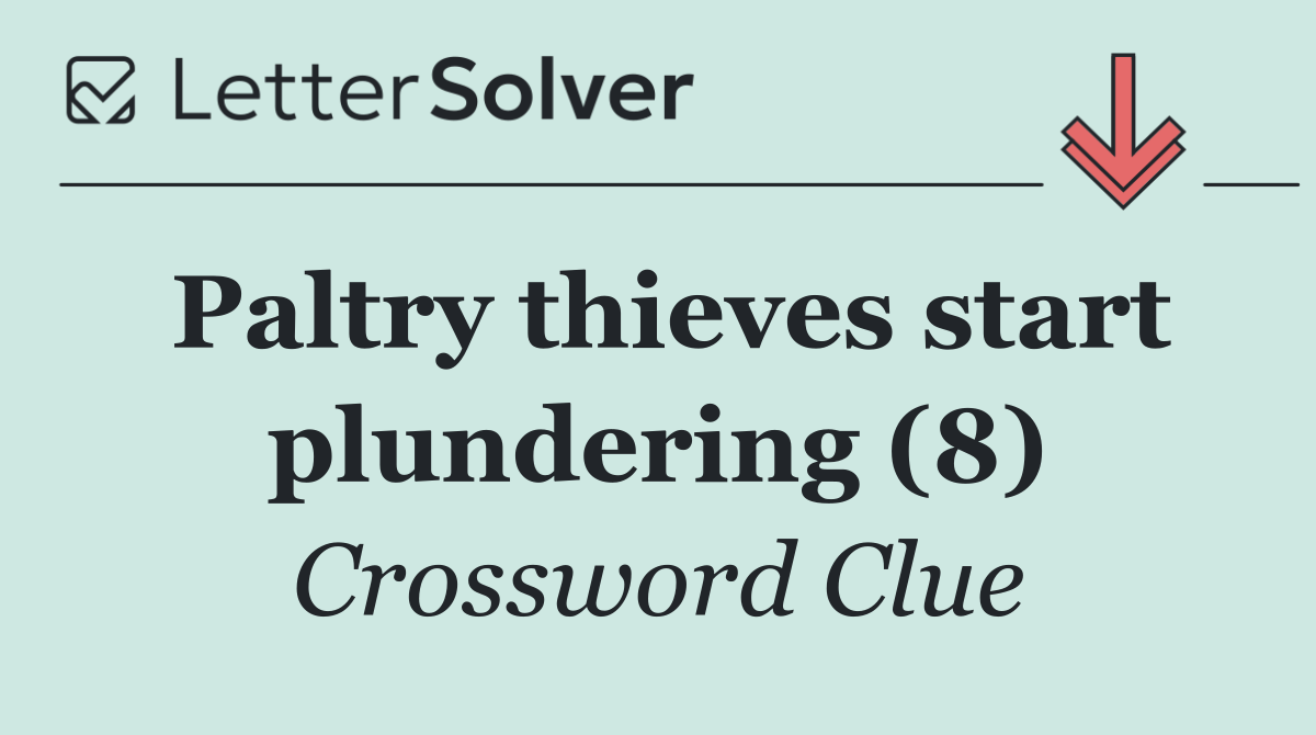 Paltry thieves start plundering (8)