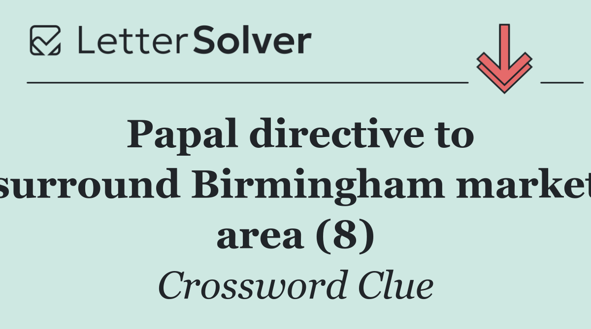 Papal directive to surround Birmingham market area (8)