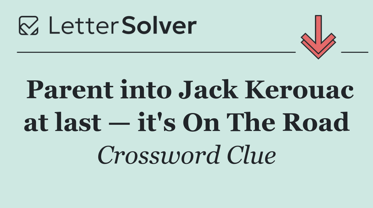 Parent into Jack Kerouac at last — it's On The Road