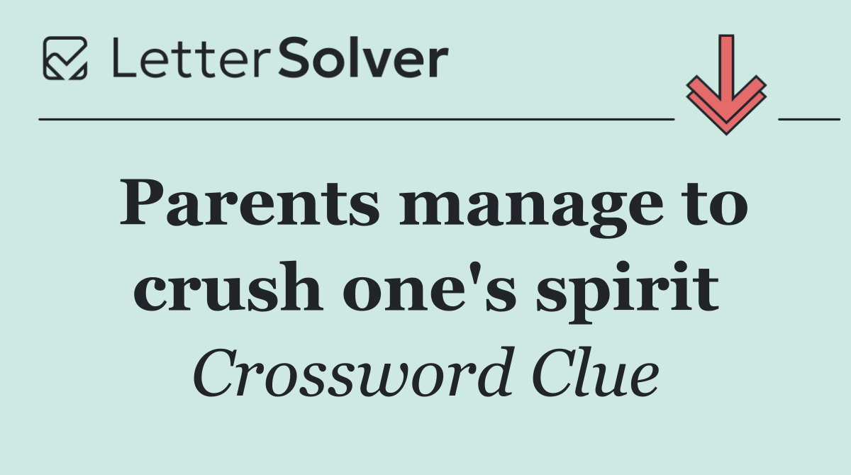 Parents manage to crush one's spirit