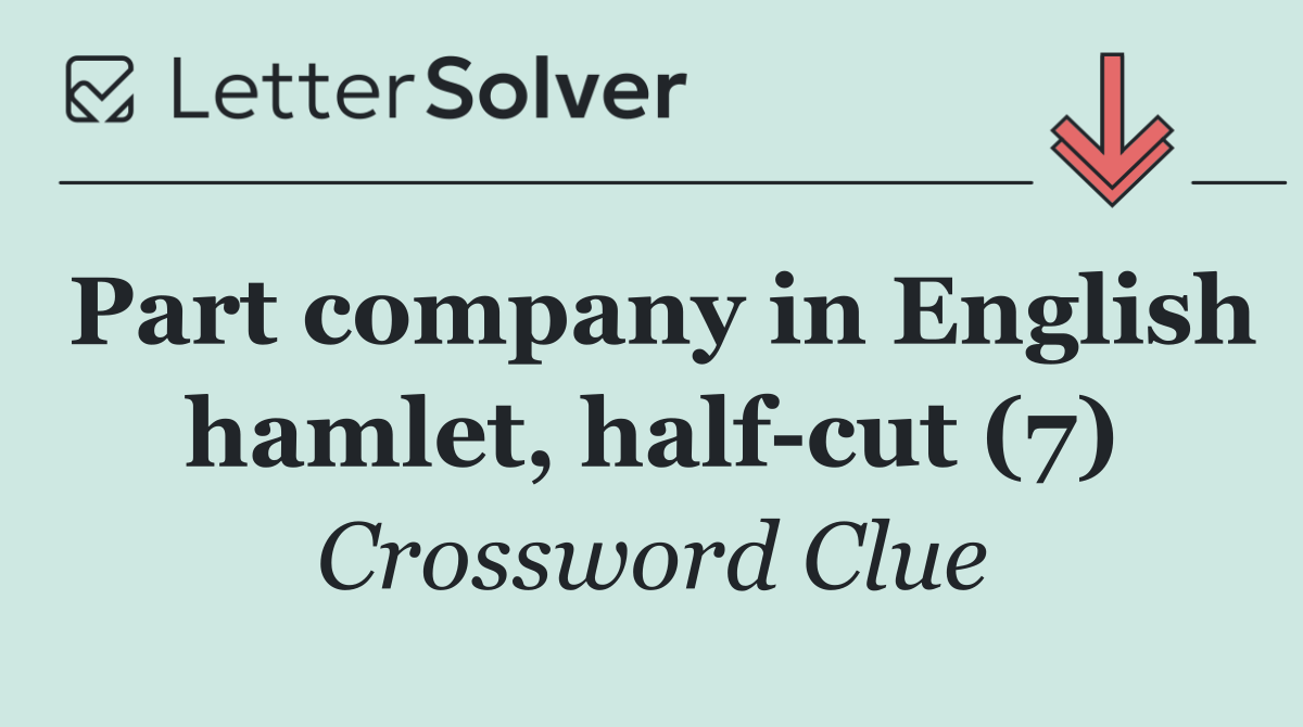 Part company in English hamlet, half cut (7)