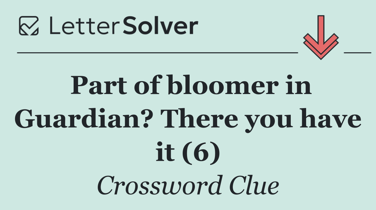 Part of bloomer in Guardian? There you have it (6)