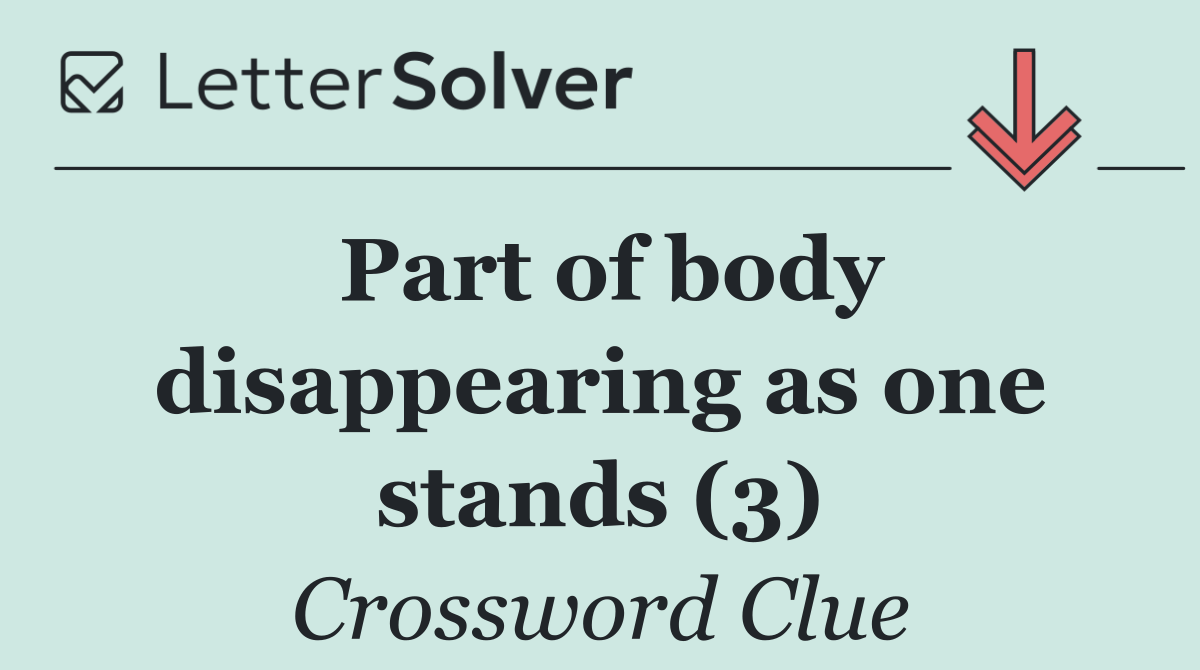 Part of body disappearing as one stands (3)