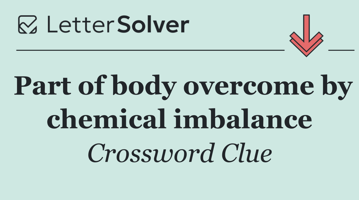 Part of body overcome by chemical imbalance
