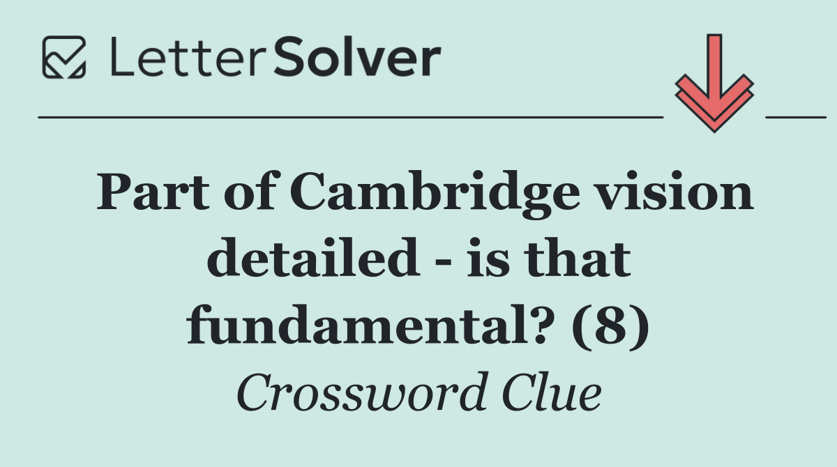 Part of Cambridge vision detailed   is that fundamental? (8)