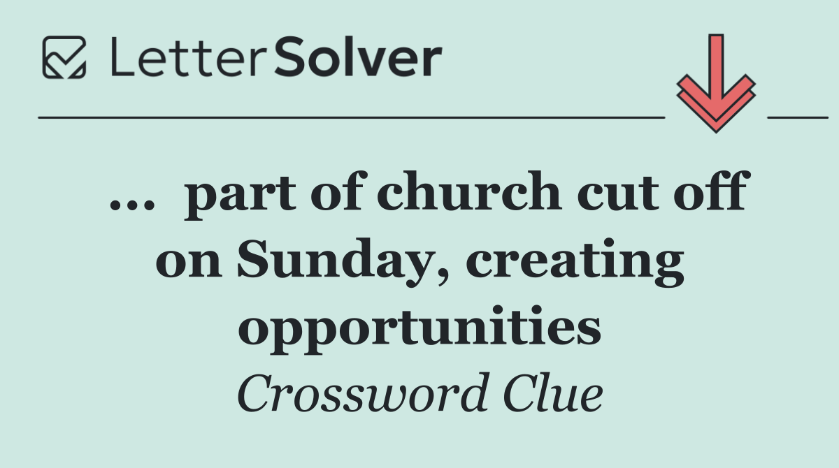 ...  part of church cut off on Sunday, creating opportunities