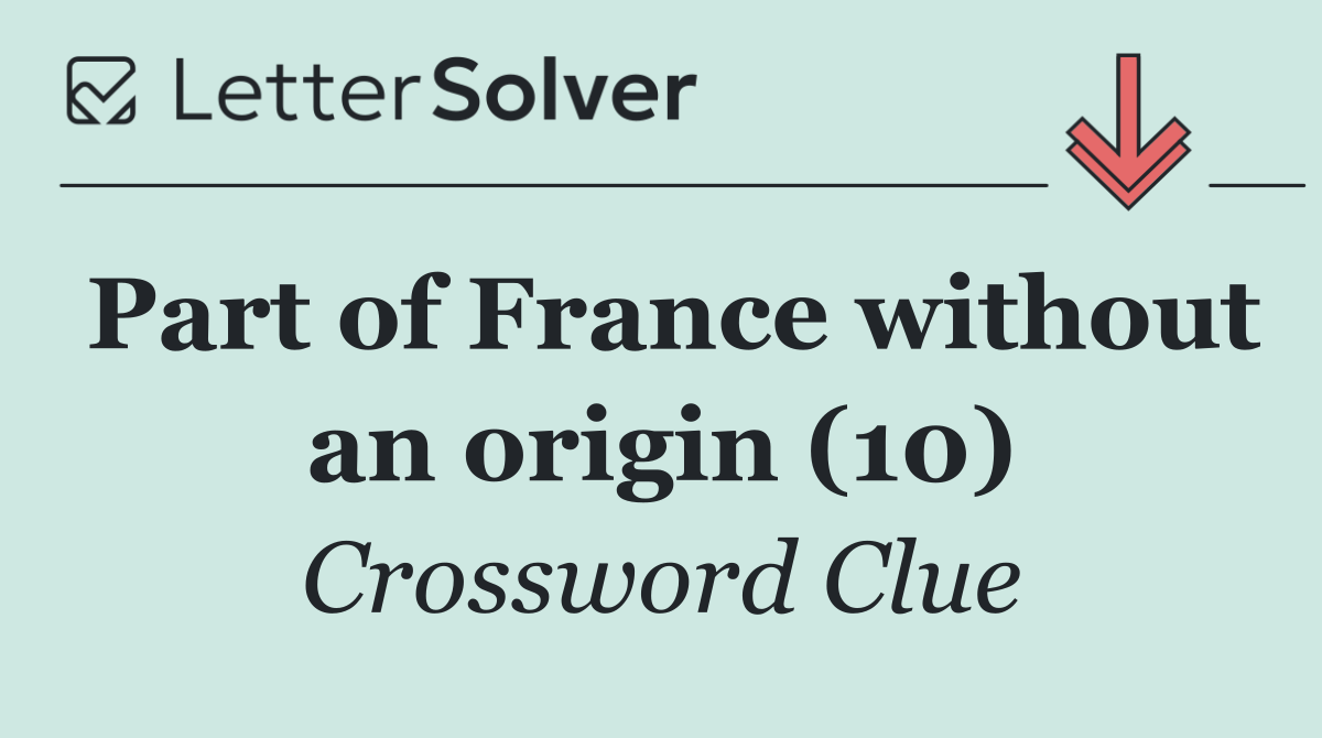 Part of France without an origin (10)