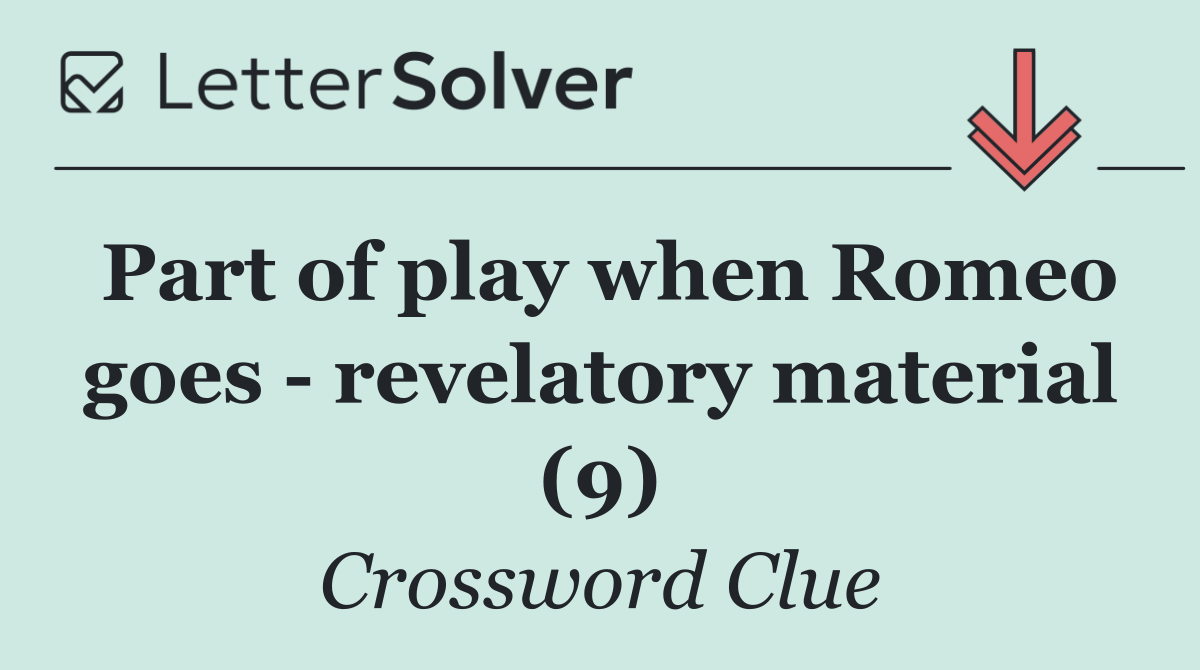 Part of play when Romeo goes   revelatory material (9)