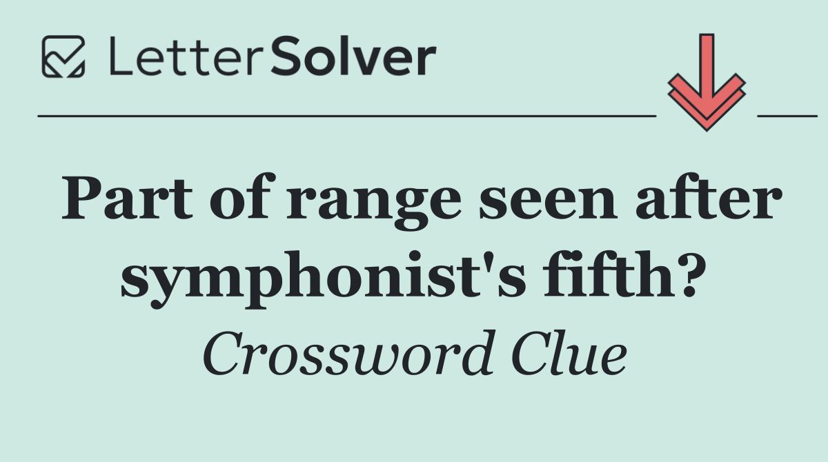 Part of range seen after symphonist's fifth?