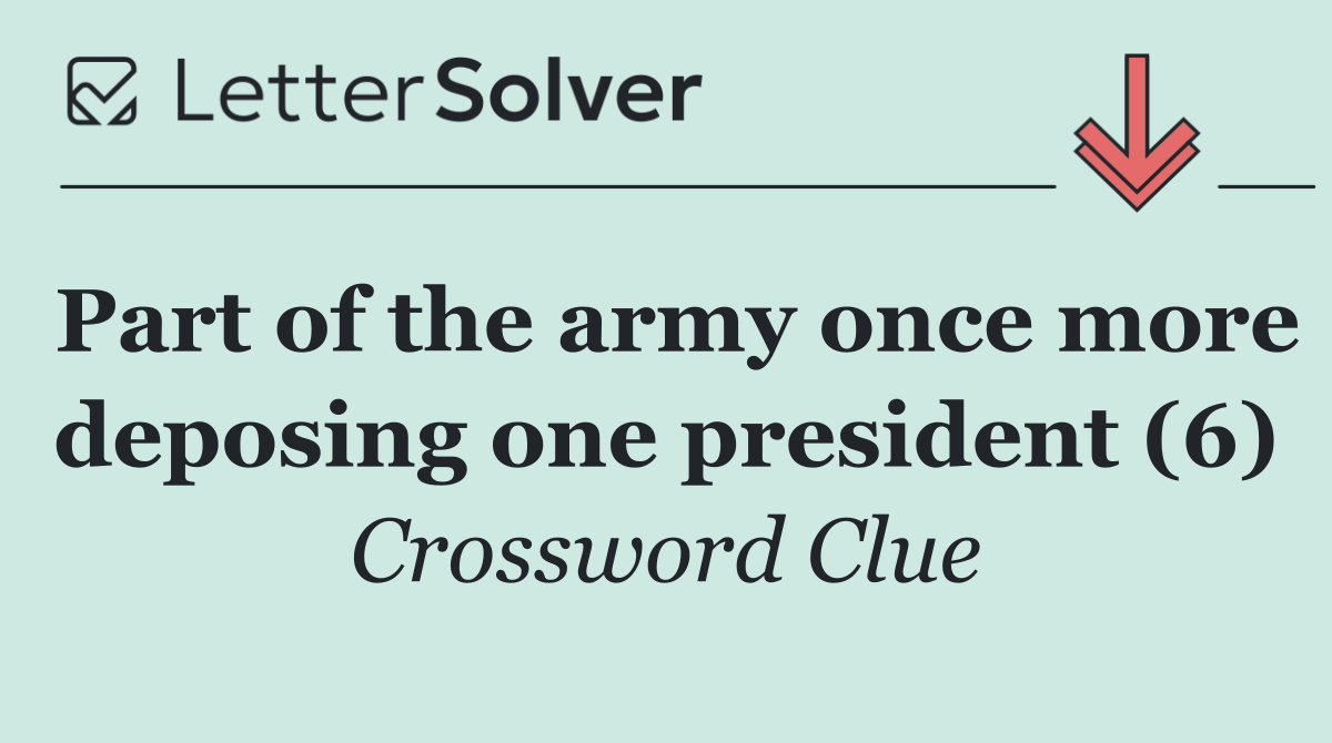 Part of the army once more deposing one president (6)