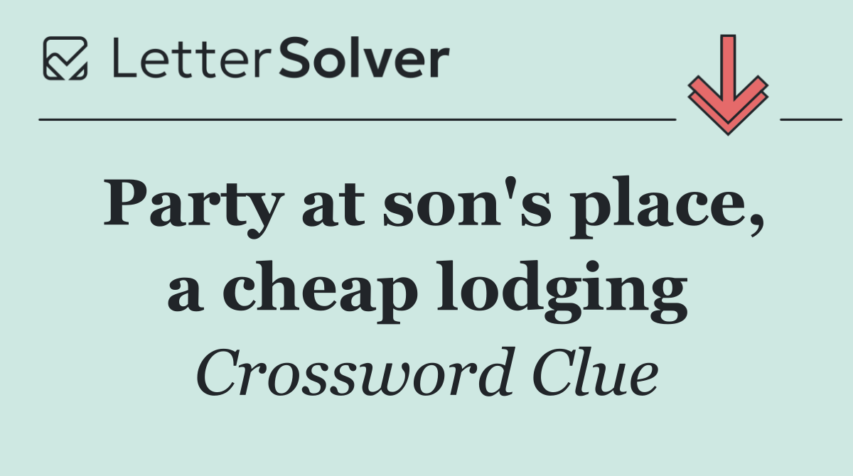 Party at son's place, a cheap lodging