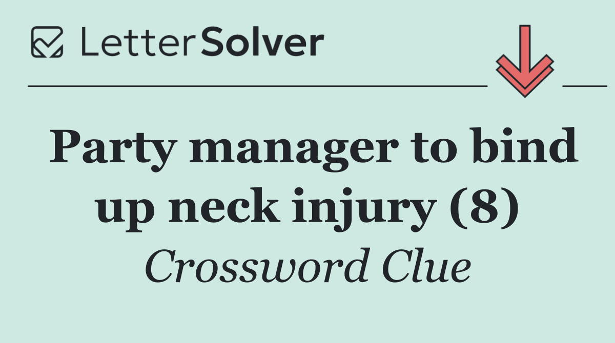 Party manager to bind up neck injury (8)