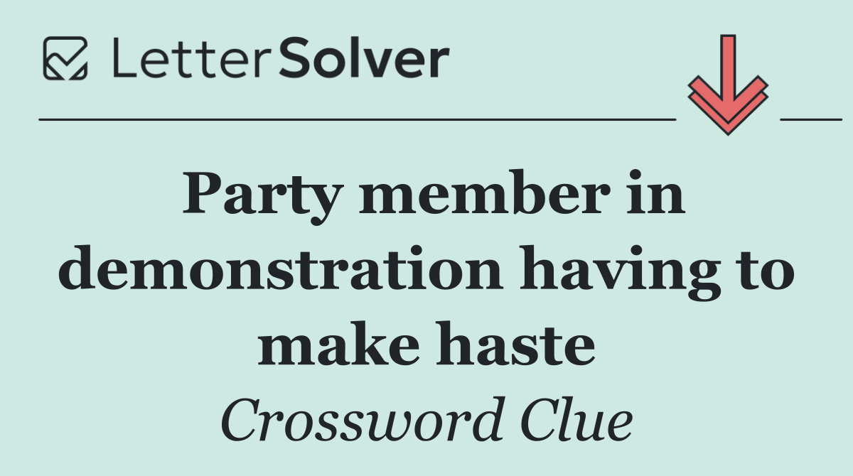 Party member in demonstration having to make haste