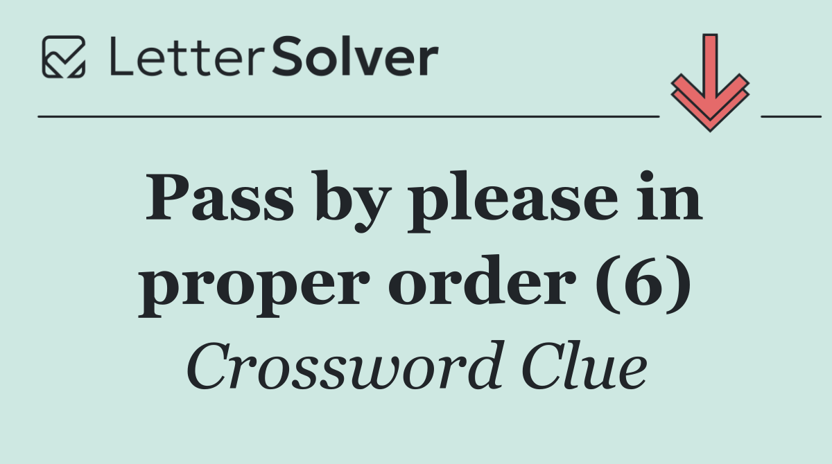Pass by please in proper order (6)