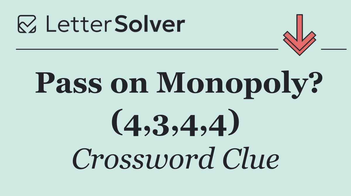 Pass on Monopoly? (4,3,4,4)
