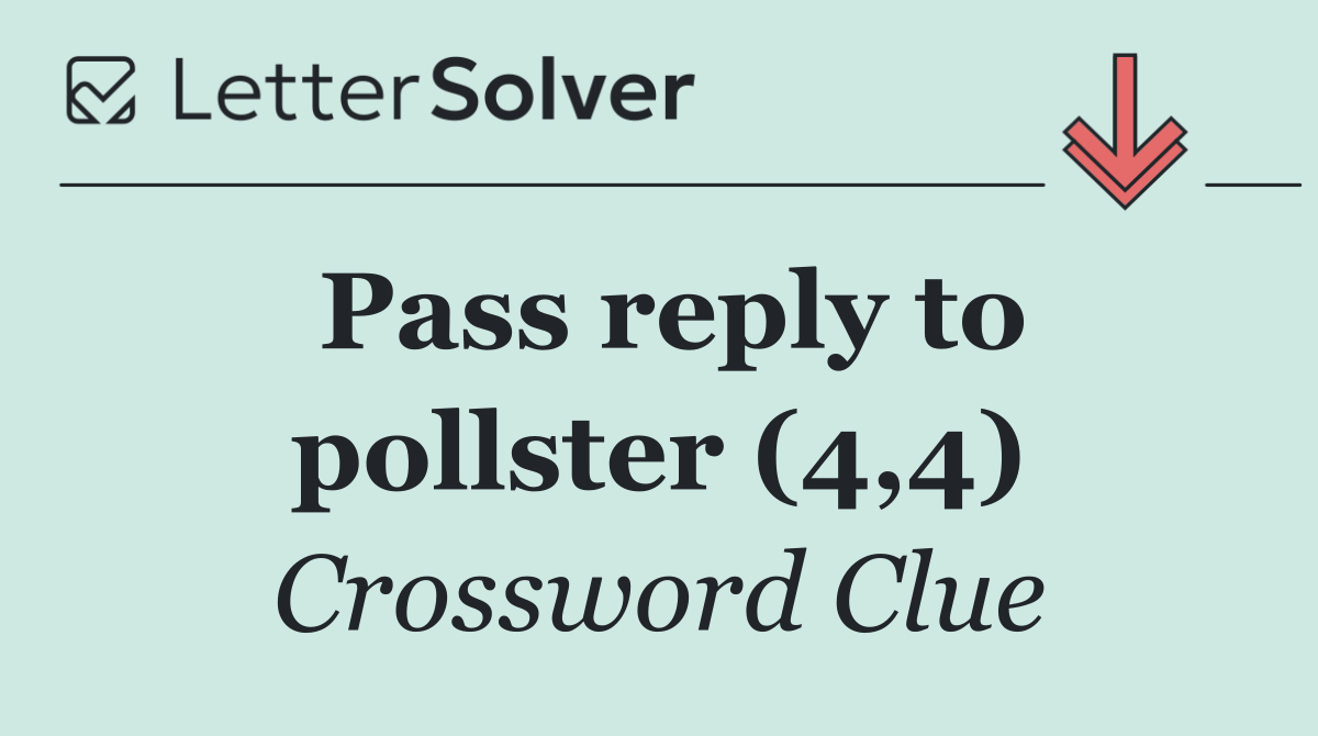 Pass reply to pollster (4,4)