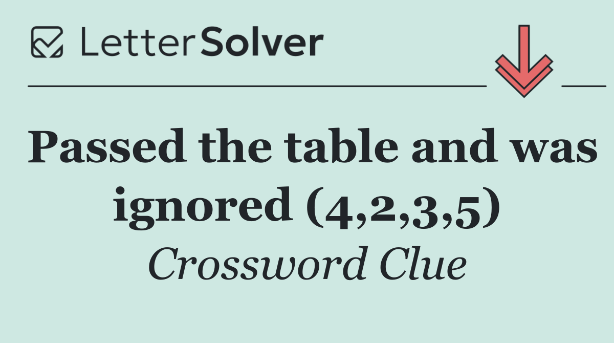 Passed the table and was ignored (4,2,3,5)
