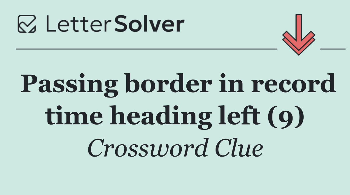 Passing border in record time heading left (9)