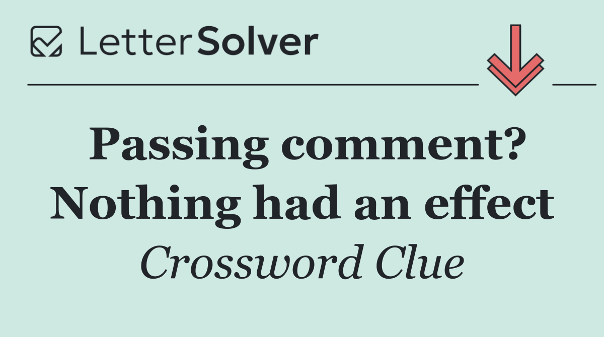 Passing comment? Nothing had an effect