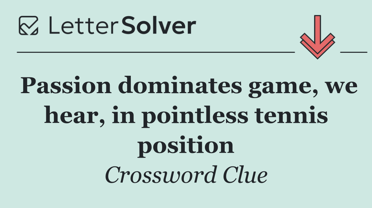 Passion dominates game, we hear, in pointless tennis position